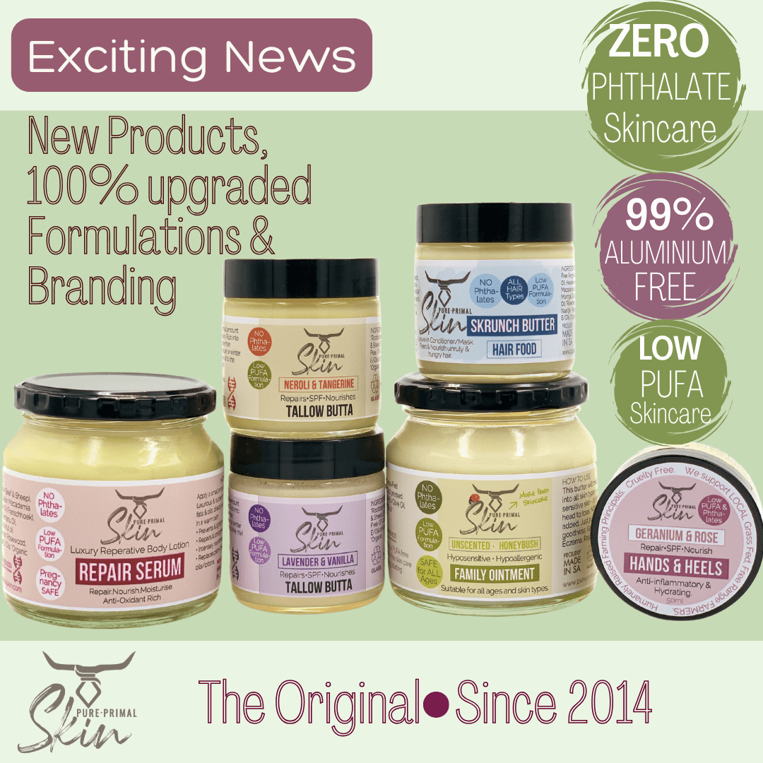 PURE PRIMAL SKINCARE, LOW PUFA, PHTHALATE FREE, TALLOW BASED, NEW PRODUCTS, PURE PRIMAL SKIN
